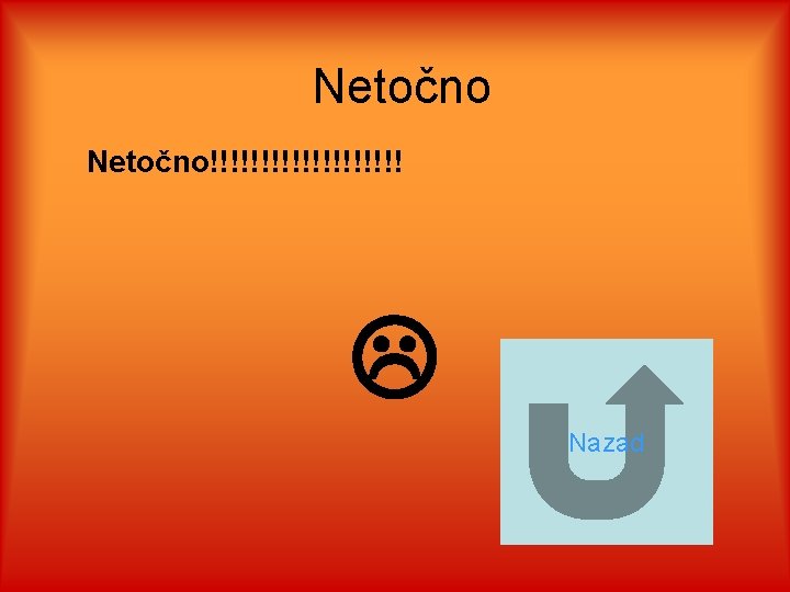 Netočno!!!!!!!!!! Nazad 