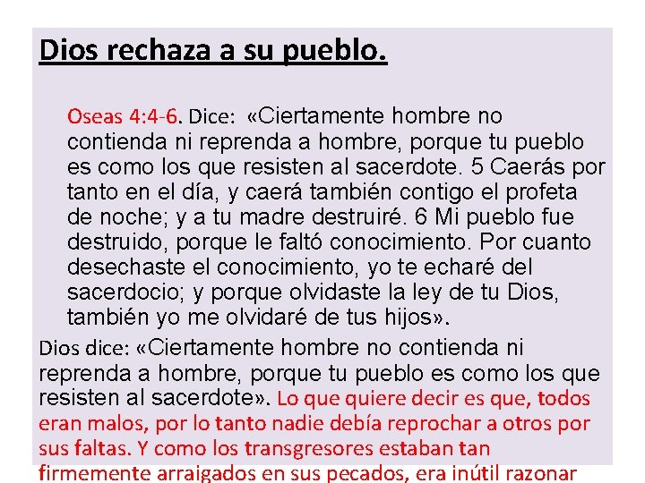 Dios rechaza a su pueblo. Oseas 4: 4 -6. Dice: «Ciertamente hombre no contienda