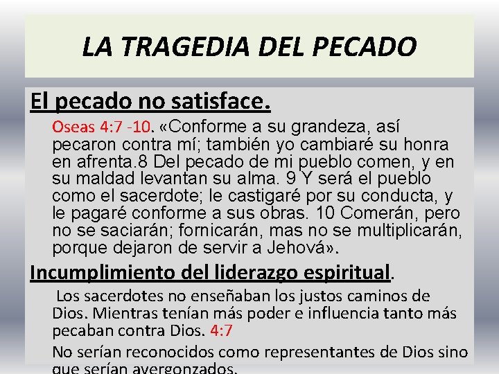 LA TRAGEDIA DEL PECADO El pecado no satisface. Oseas 4: 7 -10. «Conforme a