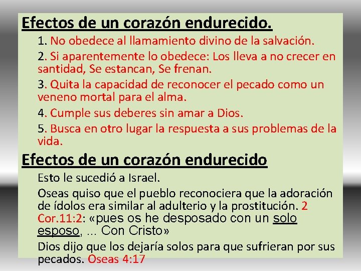 Efectos de un corazón endurecido. 1. No obedece al llamamiento divino de la salvación.