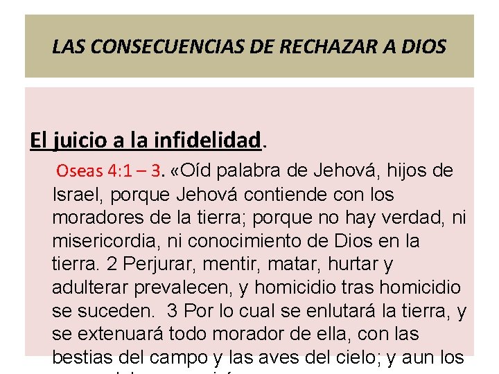 LAS CONSECUENCIAS DE RECHAZAR A DIOS El juicio a la infidelidad. Oseas 4: 1