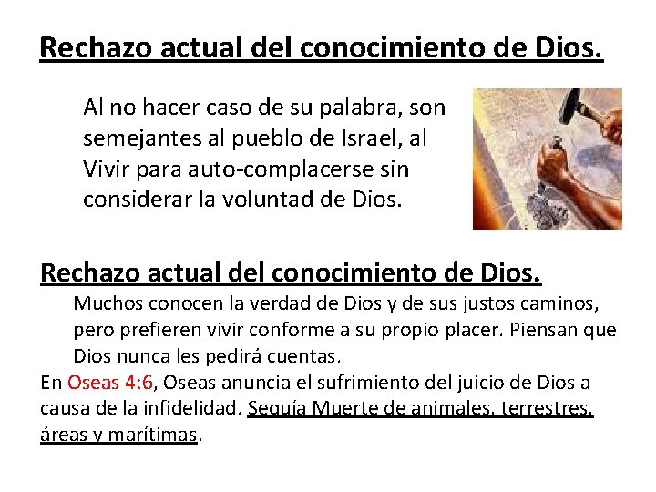 Rechazo actual del conocimiento de Dios. Al no hacer caso de su palabra, son