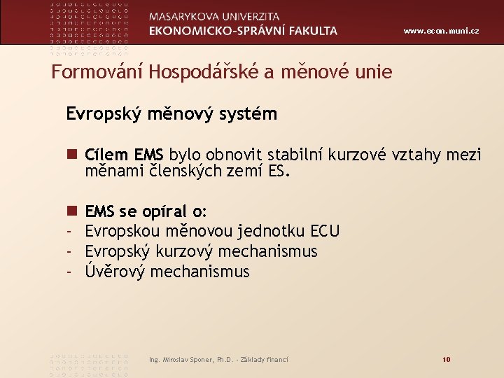 www. econ. muni. cz Formování Hospodářské a měnové unie Evropský měnový systém n Cílem