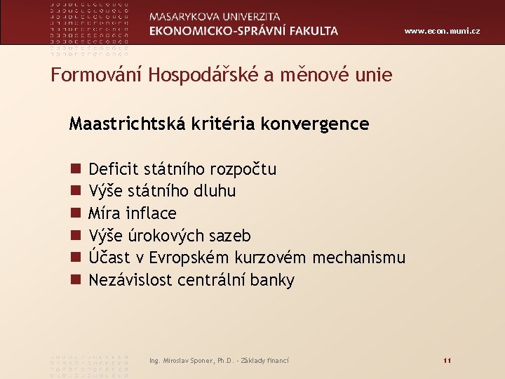 www. econ. muni. cz Formování Hospodářské a měnové unie Maastrichtská kritéria konvergence n n