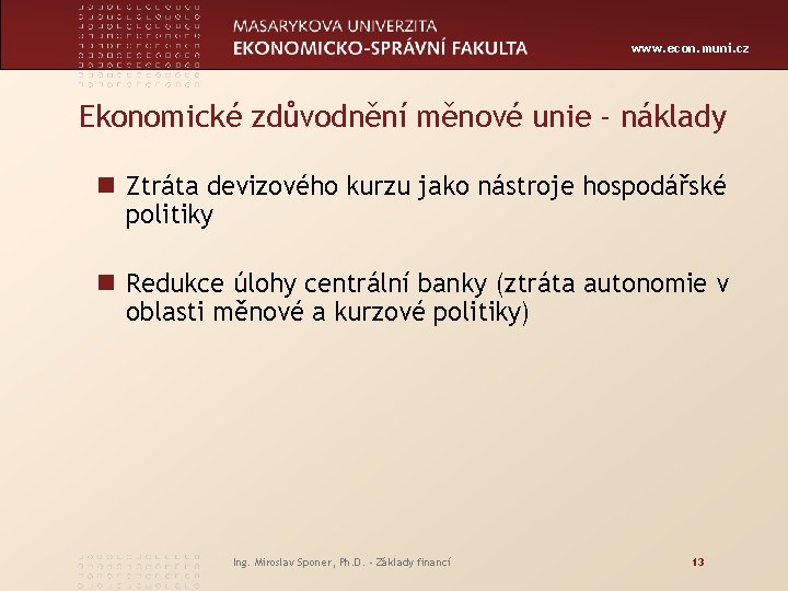 www. econ. muni. cz Ekonomické zdůvodnění měnové unie - náklady n Ztráta devizového kurzu