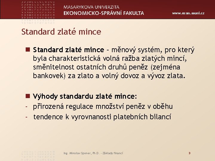 www. econ. muni. cz Standard zlaté mince n Standard zlaté mince – měnový systém,