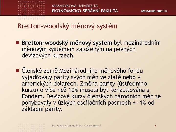 www. econ. muni. cz Bretton-woodský měnový systém n Bretton-woodský měnový systém byl mezinárodním měnovým