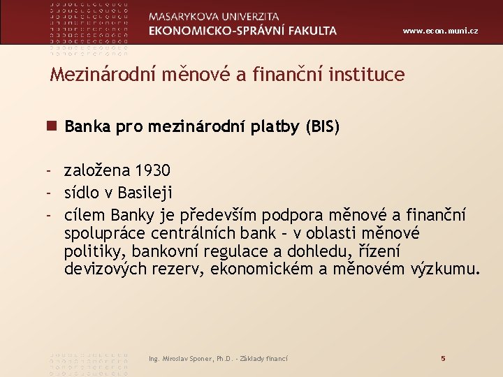 www. econ. muni. cz Mezinárodní měnové a finanční instituce n Banka pro mezinárodní platby