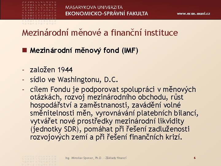 www. econ. muni. cz Mezinárodní měnové a finanční instituce n Mezinárodní měnový fond (IMF)