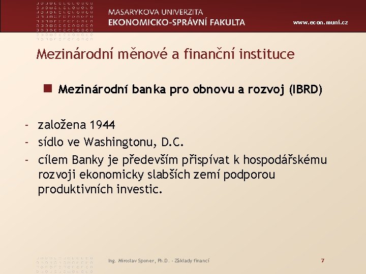 www. econ. muni. cz Mezinárodní měnové a finanční instituce n Mezinárodní banka pro obnovu