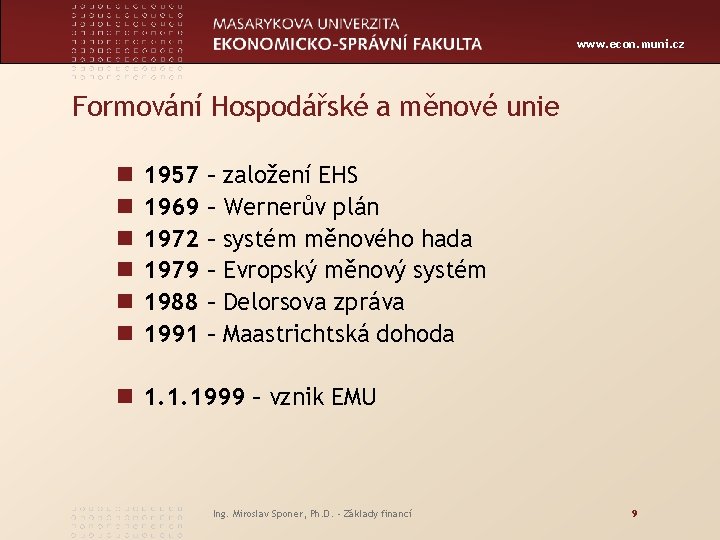 www. econ. muni. cz Formování Hospodářské a měnové unie n n n 1957 1969