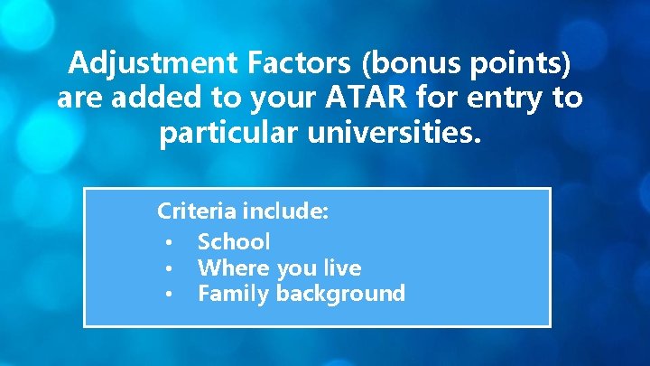 Adjustment Factors (bonus points) are added to your ATAR for entry to particular universities.