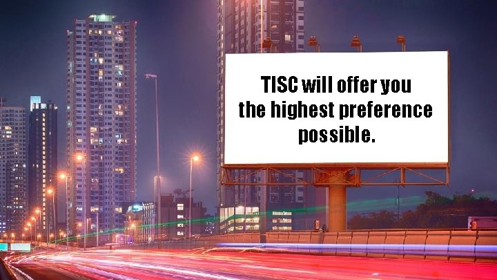 TISC will offer you the highest preference possible. 