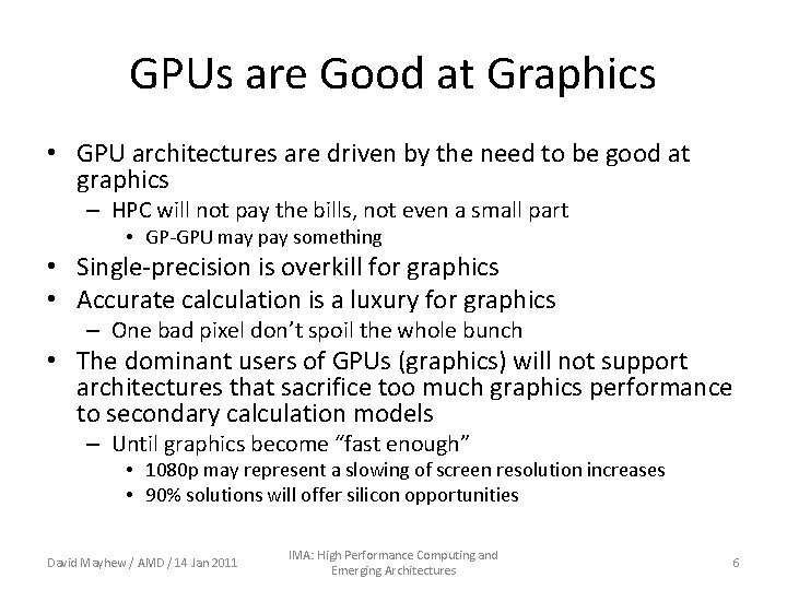 GPUs are Good at Graphics • GPU architectures are driven by the need to