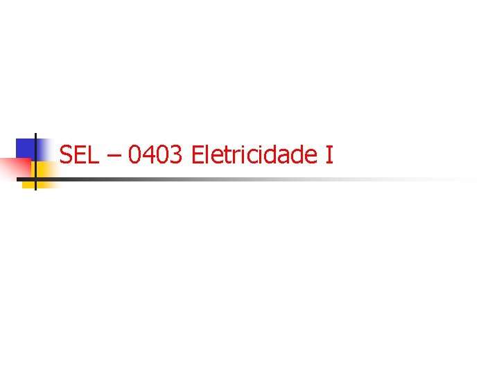 SEL – 0403 Eletricidade I SEL – 0403 Eletricidade I