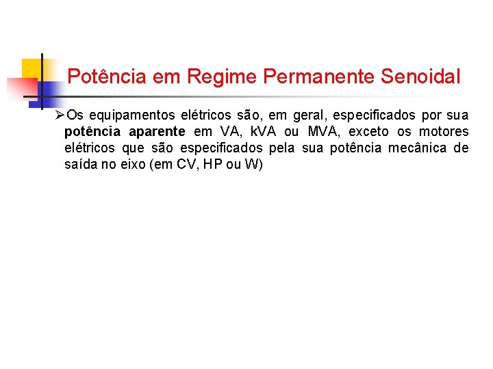 Potência em Regime Permanente Senoidal ØOs equipamentos elétricos são, em geral, especificados por sua Potência em Regime Permanente Senoidal ØOs equipamentos elétricos são, em geral, especificados por sua