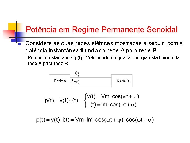 Potência em Regime Permanente Senoidal n Considere as duas redes elétricas mostradas a seguir, Potência em Regime Permanente Senoidal n Considere as duas redes elétricas mostradas a seguir,