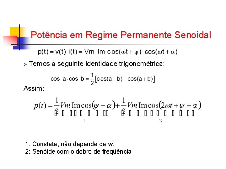 Potência em Regime Permanente Senoidal Ø Temos a seguinte identidade trigonométrica: Assim: 1: Constate, Potência em Regime Permanente Senoidal Ø Temos a seguinte identidade trigonométrica: Assim: 1: Constate,