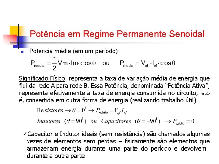 Potência em Regime Permanente Senoidal n Potencia média (em um período) Significado Físico: representa Potência em Regime Permanente Senoidal n Potencia média (em um período) Significado Físico: representa