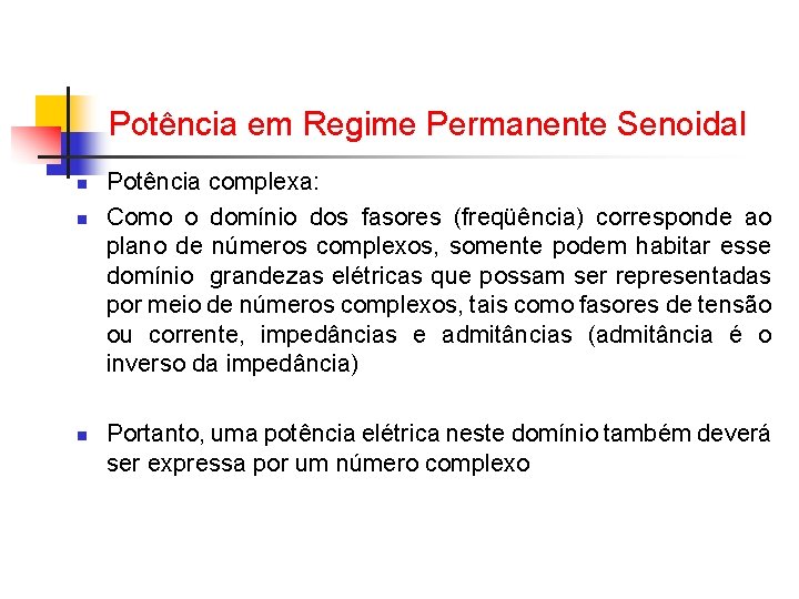 Potência em Regime Permanente Senoidal n n n Potência complexa: Como o domínio dos Potência em Regime Permanente Senoidal n n n Potência complexa: Como o domínio dos