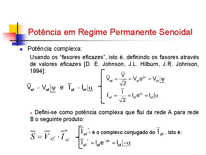 Potência em Regime Permanente Senoidal n Potência complexa: Usando os “fasores eficazes”, isto é, Potência em Regime Permanente Senoidal n Potência complexa: Usando os “fasores eficazes”, isto é,
