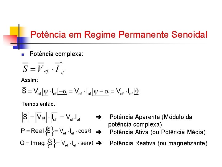 Potência em Regime Permanente Senoidal n Potência complexa: Assim: Temos então: Potência Aparente (Módulo Potência em Regime Permanente Senoidal n Potência complexa: Assim: Temos então: Potência Aparente (Módulo