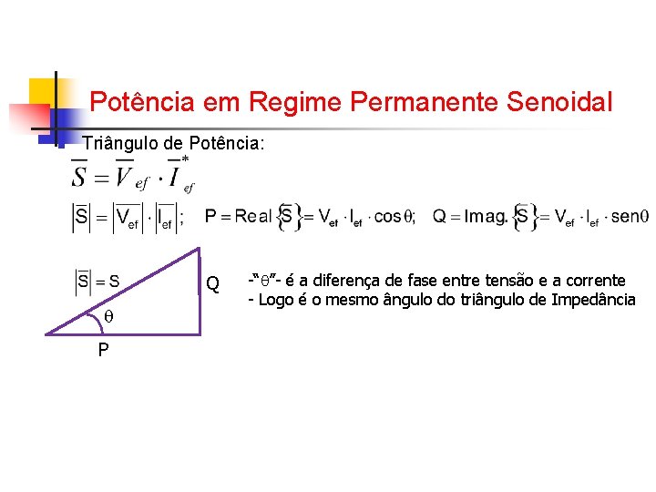 Potência em Regime Permanente Senoidal n Triângulo de Potência: Q P -“ ”- é Potência em Regime Permanente Senoidal n Triângulo de Potência: Q P -“ ”- é