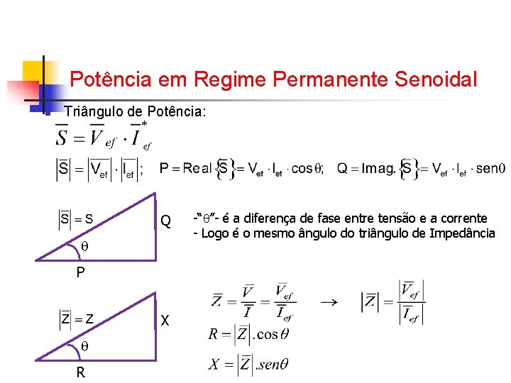 Potência em Regime Permanente Senoidal n Triângulo de Potência: Q P X R -“ Potência em Regime Permanente Senoidal n Triângulo de Potência: Q P X R -“
