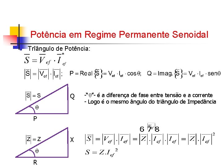 Potência em Regime Permanente Senoidal n Trîângulo de Potência: Q P X R -“ Potência em Regime Permanente Senoidal n Trîângulo de Potência: Q P X R -“