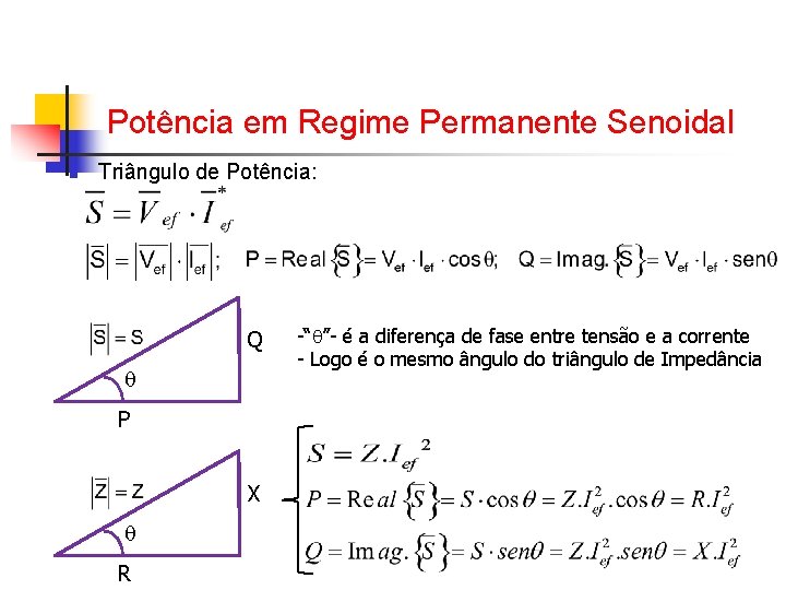 Potência em Regime Permanente Senoidal n Triângulo de Potência: Q P X R -“ Potência em Regime Permanente Senoidal n Triângulo de Potência: Q P X R -“