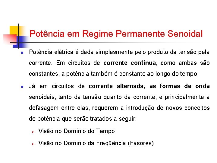 Potência em Regime Permanente Senoidal n Potência elétrica é dada simplesmente pelo produto da Potência em Regime Permanente Senoidal n Potência elétrica é dada simplesmente pelo produto da