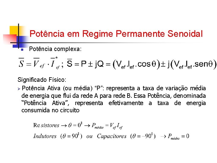 Potência em Regime Permanente Senoidal n Potência complexa: Significado Físico: Ø Potência Ativa (ou Potência em Regime Permanente Senoidal n Potência complexa: Significado Físico: Ø Potência Ativa (ou