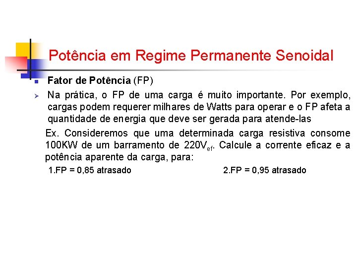 Potência em Regime Permanente Senoidal n Ø Fator de Potência (FP) Na prática, o Potência em Regime Permanente Senoidal n Ø Fator de Potência (FP) Na prática, o