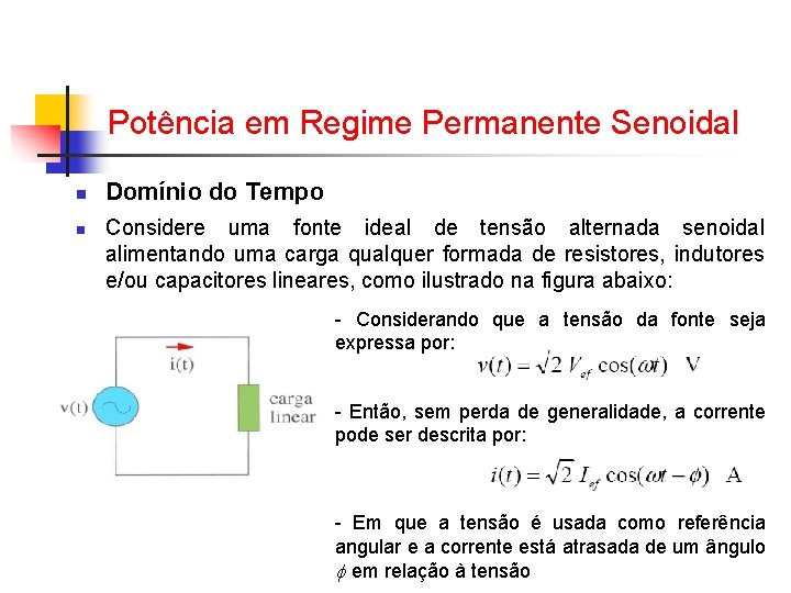 Potência em Regime Permanente Senoidal n n Domínio do Tempo Considere uma fonte ideal Potência em Regime Permanente Senoidal n n Domínio do Tempo Considere uma fonte ideal