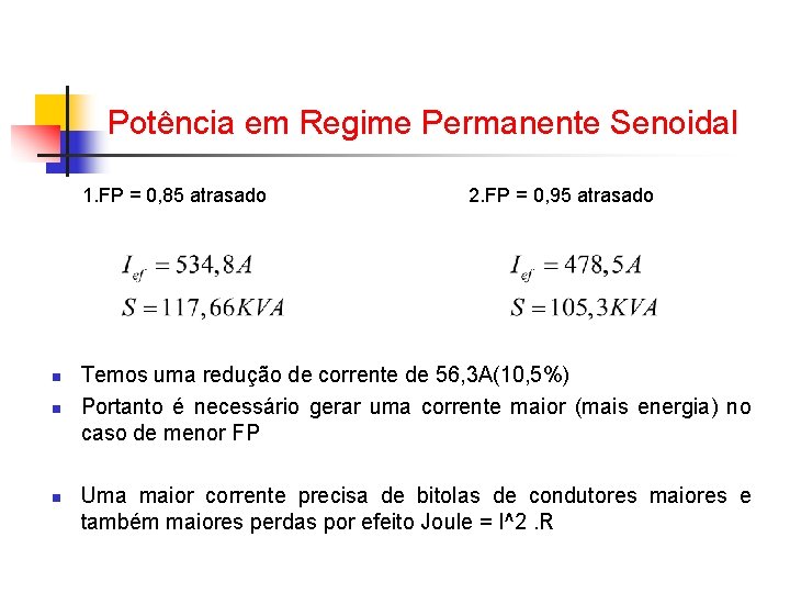 Potência em Regime Permanente Senoidal 1. FP = 0, 85 atrasado n n n Potência em Regime Permanente Senoidal 1. FP = 0, 85 atrasado n n n
