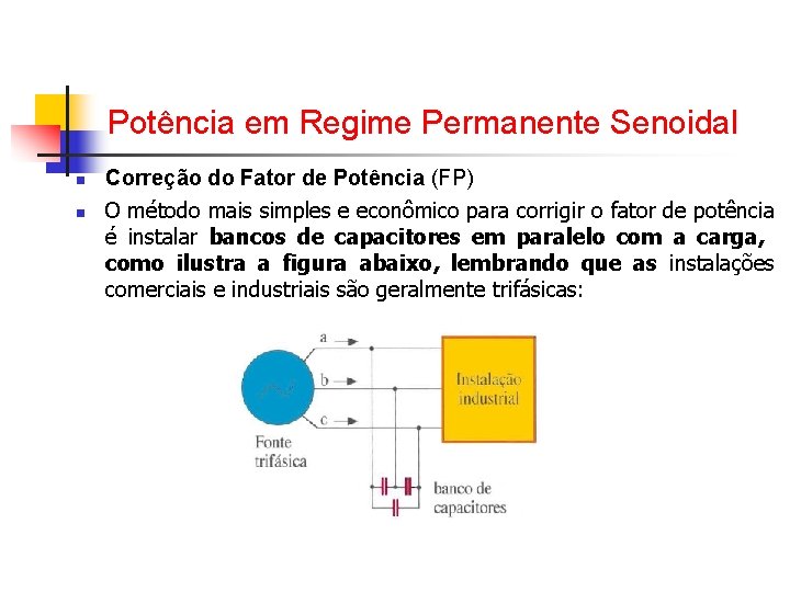 Potência em Regime Permanente Senoidal n n Correção do Fator de Potência (FP) O Potência em Regime Permanente Senoidal n n Correção do Fator de Potência (FP) O