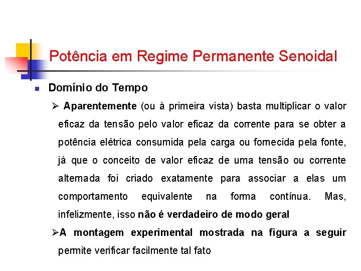 Potência em Regime Permanente Senoidal n Domínio do Tempo Ø Aparentemente (ou à primeira Potência em Regime Permanente Senoidal n Domínio do Tempo Ø Aparentemente (ou à primeira
