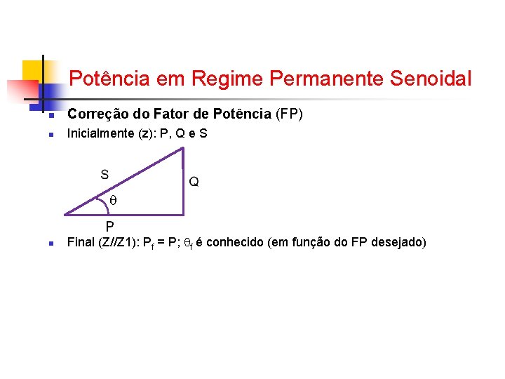 Potência em Regime Permanente Senoidal n Correção do Fator de Potência (FP) n Inicialmente Potência em Regime Permanente Senoidal n Correção do Fator de Potência (FP) n Inicialmente