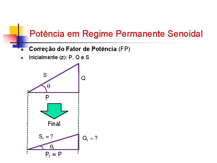 Potência em Regime Permanente Senoidal n Correção do Fator de Potência (FP) n Inicialmente Potência em Regime Permanente Senoidal n Correção do Fator de Potência (FP) n Inicialmente