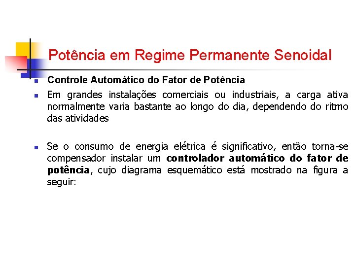 Potência em Regime Permanente Senoidal n n n Controle Automático do Fator de Potência Potência em Regime Permanente Senoidal n n n Controle Automático do Fator de Potência