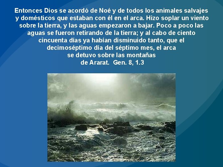 Entonces Dios se acordó de Noé y de todos los animales salvajes y domésticos