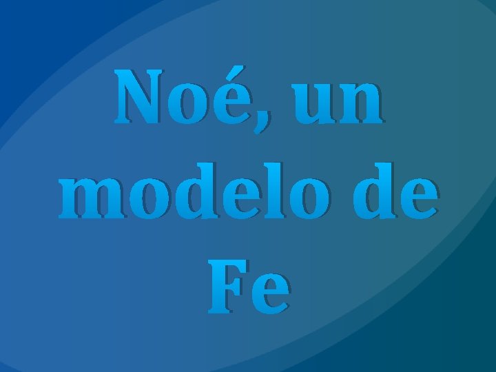 Noé, un modelo de Fe 