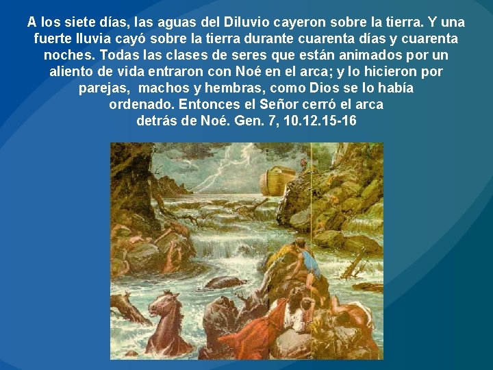 A los siete días, las aguas del Diluvio cayeron sobre la tierra. Y una