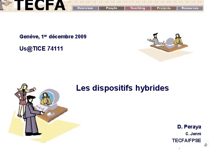 Genève, 1 er décembre 2009 Us@TICE 74111 Les dispositifs hybrides D. Peraya C. Jenni