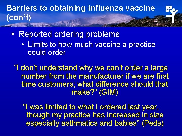 Barriers to obtaining influenza vaccine (con’t) § Reported ordering problems • Limits to how