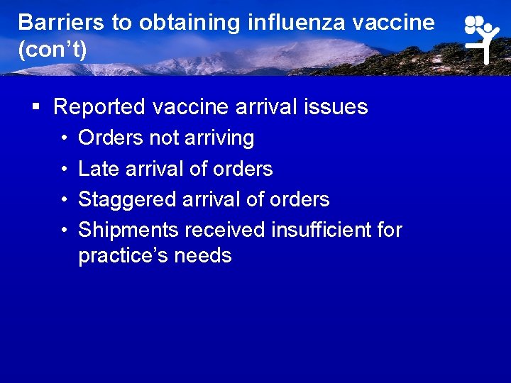 Barriers to obtaining influenza vaccine (con’t) § Reported vaccine arrival issues • • Orders