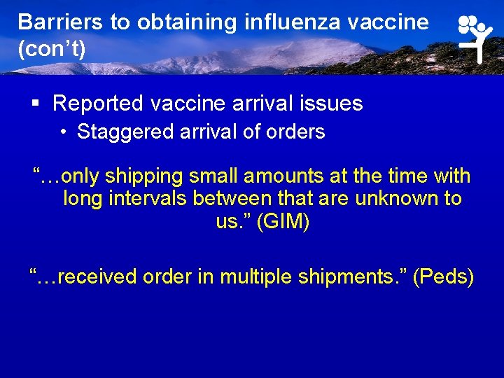 Barriers to obtaining influenza vaccine (con’t) § Reported vaccine arrival issues • Staggered arrival