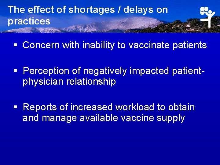 The effect of shortages / delays on practices § Concern with inability to vaccinate