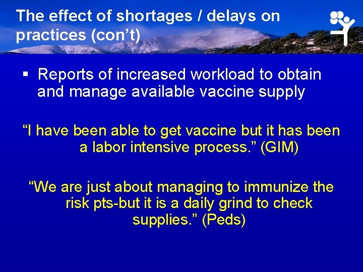 The effect of shortages / delays on practices (con’t) § Reports of increased workload