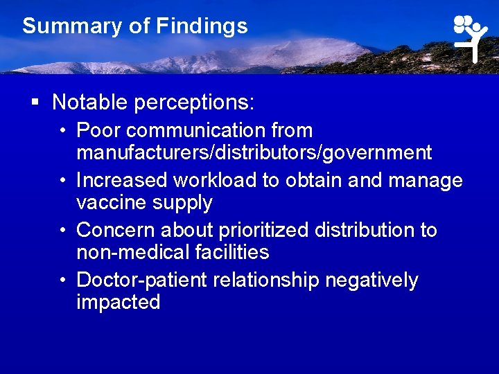 Summary of Findings § Notable perceptions: • Poor communication from manufacturers/distributors/government • Increased workload